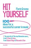 Florin Grozea - Hit Yourself. 100 ideas for a successful career in music [eKönyv: epub, mobi]