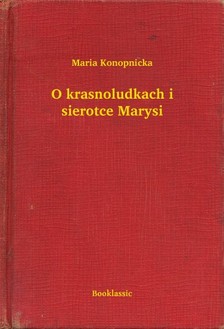 MARIA KONOPNICKA - O krasnoludkach i sierotce Marysi [eKönyv: epub, mobi]