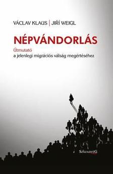 Václav Klaus, Jiri Weigl - Népvándorlás -- Útmutató a jelenlegi migrációs válság megértéséhez