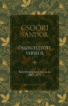 Csoóri Sándor - CSOÓRI SÁNDOR ÖSSZEGYŰJTÖTT VERSEI II. Költői magára találás 1967-1977