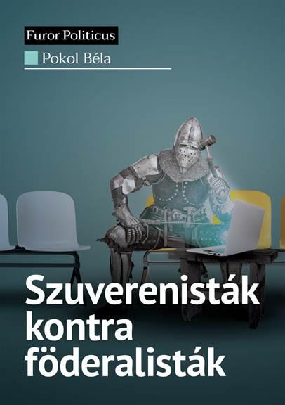 Pokol Béla - Szuverenisták kontra föderalisták