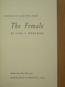 Paul I. Wellmann - The Female [antikvár]