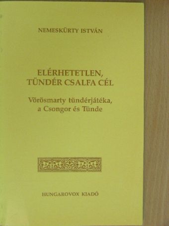 Nemeskürty István - Elérhetetlen, tündér csalfa cél [antikvár]