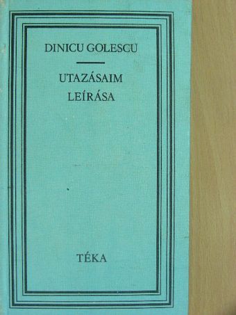 Dinicu Golescu - Utazásaim leírása [antikvár]