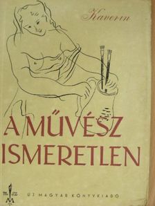 Kaverin - A művész ismeretlen [antikvár]