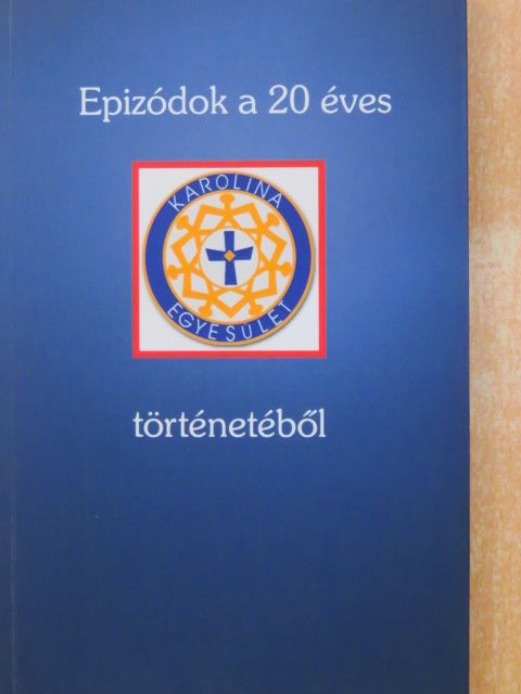 Árendt Ágost - Epizódok a 20 éves Karolina Egyesület történetéből [antikvár]