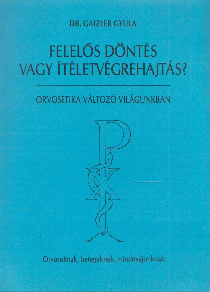 Dr. Gaizler Gyula - Felelős döntés vagy ítéletvégrehajtás? [antikvár]