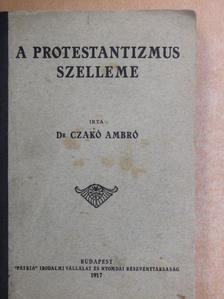 Dr. Czakó Ambró - A protestantizmus szelleme [antikvár]