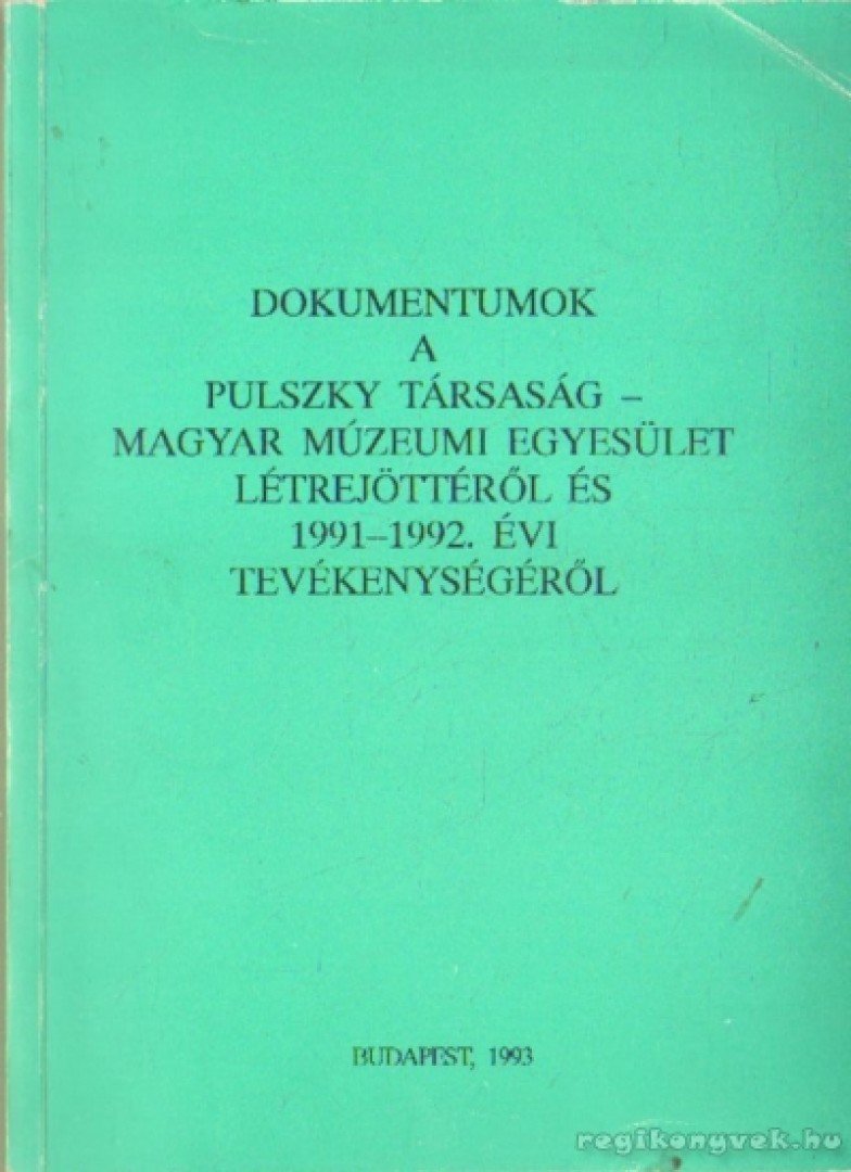 ÉRI ISTVÁN - Dokumentumok a Pulszky Társaság-  Magyar Múzeumi Egyesület létrejöttéről és 1991-1992. évi tevékenységéről    et [antikvár]