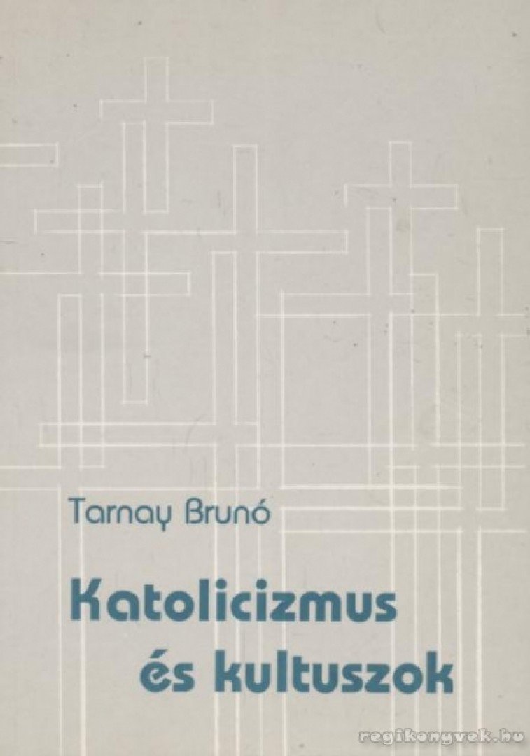 Tarnay Brunó - Katolicizmus és kultuszok [antikvár]