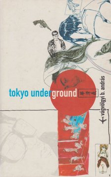 Vágvölgyi B. András - Tokyo Underground [antikvár]