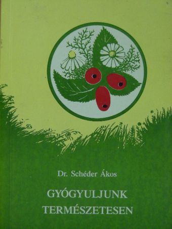 Dr. Schéder Ákos - Gyógyuljunk természetesen [antikvár]