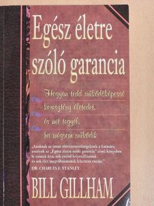 Bill Gillham - Egész életre szóló garancia [antikvár]