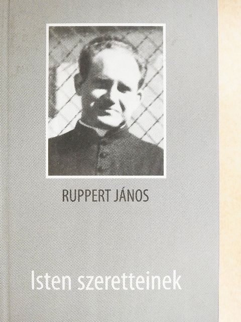 Ruppert János - Isten szeretteinek [antikvár]