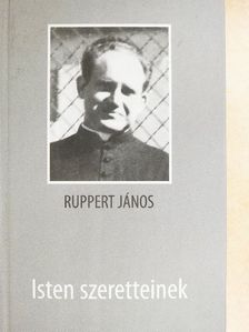 Ruppert János - Isten szeretteinek [antikvár]