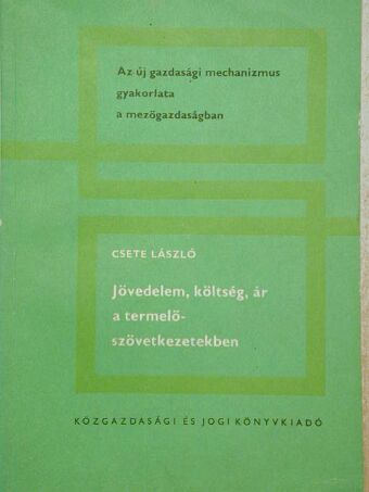 Dr. Csete László - Jövedelem, költség, ár a termelőszövetkezetekben [antikvár]