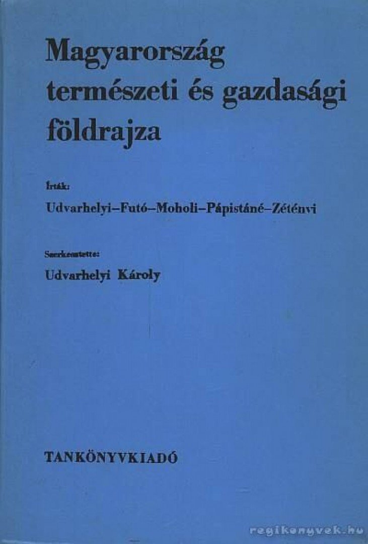 Dr. Futó József, Dr. Udvarhelyi Károly, Dr. Moholi Károly, Dr. Zétényi Endre, Pápistáné Erdős Mária - Magyarország természeti és gazdasági földrajza [antikvár]