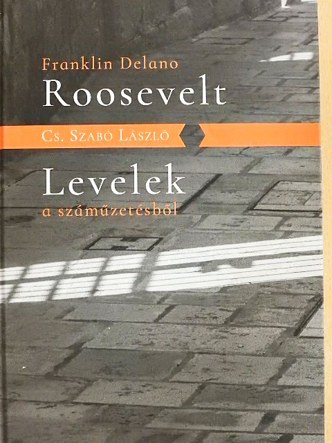 Cs. Szabó László - Franklin Delano Roosevelt/Levelek a száműzetésből [antikvár]