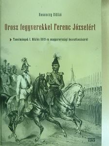 Rosonczy Ildikó - Orosz fegyverekkel Ferenc Józsefért [antikvár]