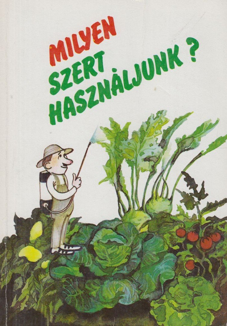 Biber Károly, Tóth Bertalan, Dimitrievics György - Milyen szert használjunk? [antikvár]