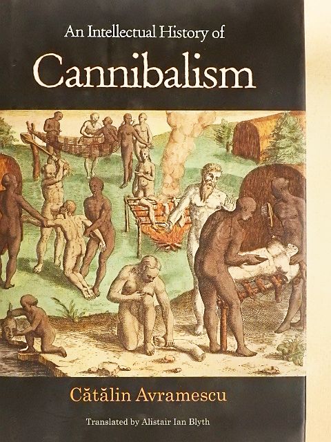 Catalin Avramescu - An Intellectual History of Cannibalism [antikvár]