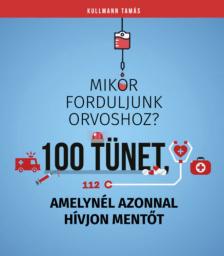 Dr. Kullmann Tamás - 100 tünet, amelynél azonnal hívjon mentőt - Mikor forduljunk orvoshoz? [antikvár]