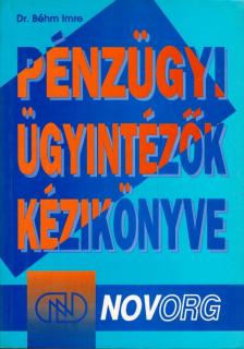 Dr. Béhm Imre - Pénzügyi ügyintézők kézikönyve [antikvár]