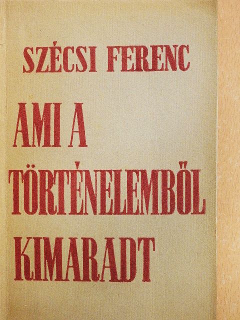 Szécsi Ferenc - Ami a történelemből kimaradt [antikvár]