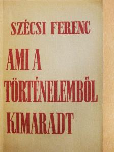 Szécsi Ferenc - Ami a történelemből kimaradt [antikvár]