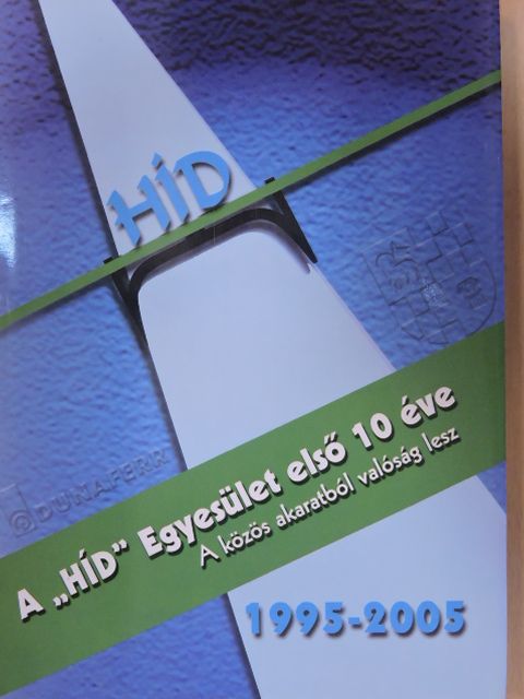 Bródi Emília - A "HÍD" Egyesület első 10 éve 1995-2005 [antikvár]