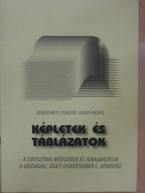 Kerékgyártó Györgyné - Képletek és táblázatok a Statisztikai módszerek és alkalmazásuk a gazdasági, üzleti elemzésekben című könyvhöz [antikvár]