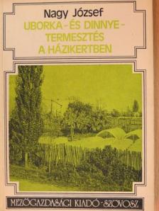 Nagy József - Uborka- és dinnyetermesztés a házikertben [antikvár]
