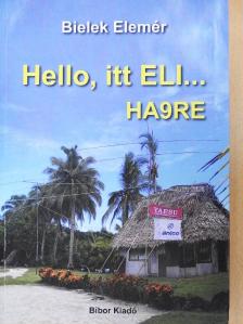 Bielek Elemér - Hello, itt ELI...HA9RE [antikvár]