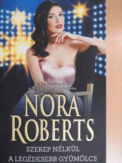 Nora Roberts - Szerep nélkül/A legédesebb gyümölcs [antikvár]