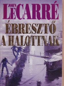 John le Carré - Ébresztő a halottnak [antikvár]
