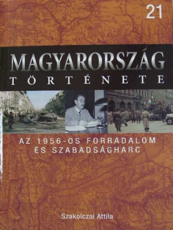 Szakolczai Attila - Az 1956-os forradalom és szabadságharc [antikvár]