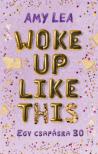 AMY LEA - Woke Up Like This - Egy csapásra 30 [antikvár]