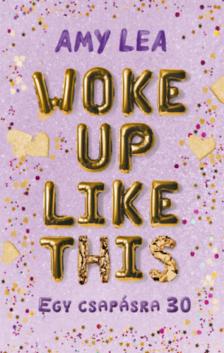 AMY LEA - Woke Up Like This - Egy csapásra 30 [antikvár]