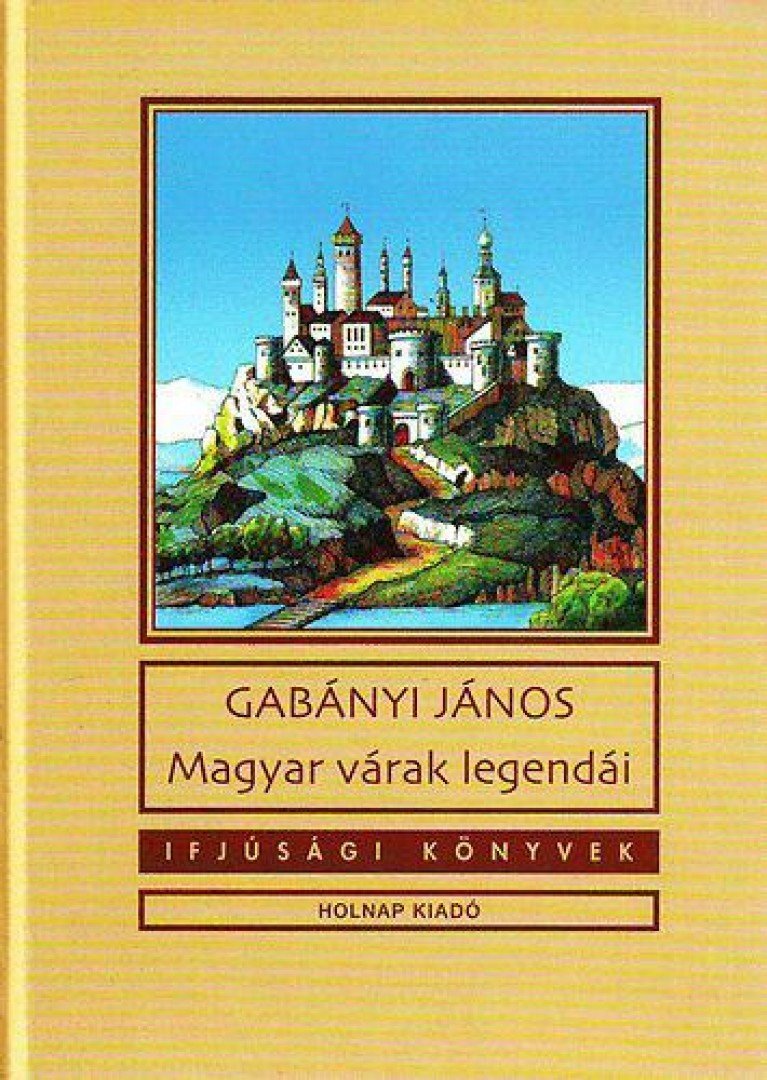 Gabányi János - Magyar várak legendái [antikvár]