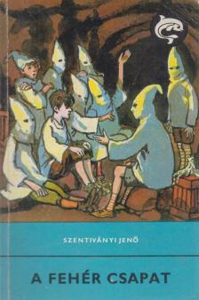 Szentiványi Jenő - A Fehér Csapat [antikvár]