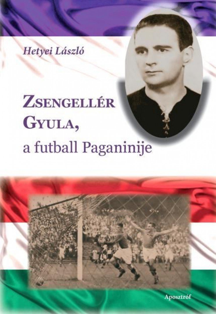 Hetyei László - Zsengellér Gyula, a futball Paganinije [antikvár]