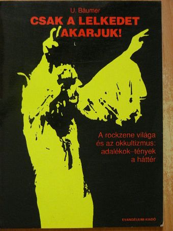 U. Bäumer - Csak a lelkedet akarjuk! [antikvár]