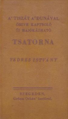 Vedres István - A Tiszát a Dunával öszve kaptsoló új hajókázható tsatorna (minikönyv, reprint) [antikvár]