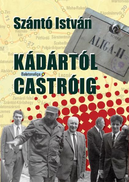 Szántó István - Kádártól Castróig