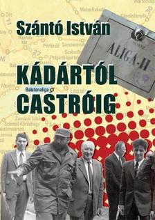 Szántó István - Kádártól Castróig