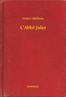 OCTAVE MIRBEAU - L'Abbé Jules [eKönyv: epub, mobi]