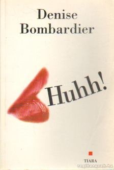 Bombardier, Denise - Huhh! [antikvár]
