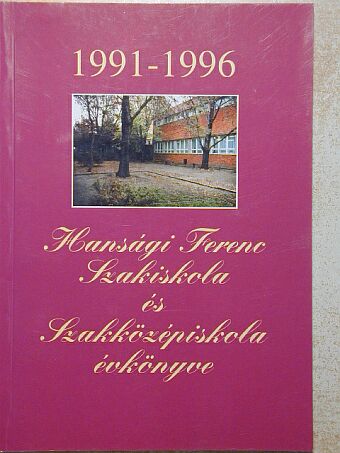 Babus Csilla - Hansági Ferenc Szakiskola és Szakközépiskola évkönyve [antikvár]