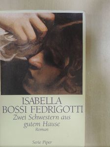 Isabella Bossi Fedrigotti - Zwei Schwestern aus gutem Hause [antikvár]