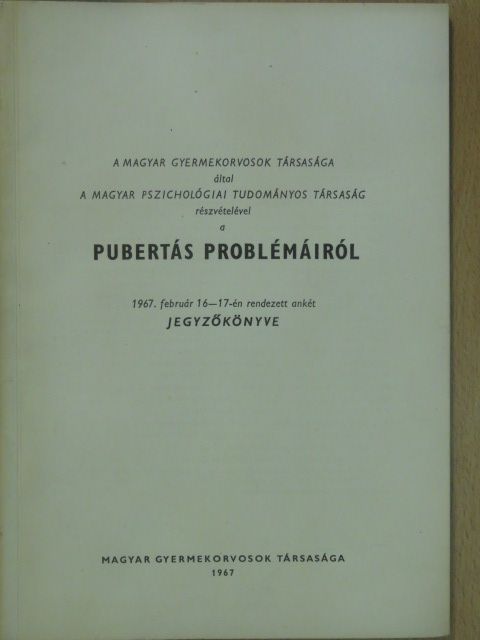 Dr. Barta Lajos - A Magyar Gyermekorvosok Társasága által a Magyar Pszichológiai Tudományos Társaság részvételével a pubertás problémáiról 1967. február 16-17-én rendezett ankét jegyzőkönyve [antikvár]